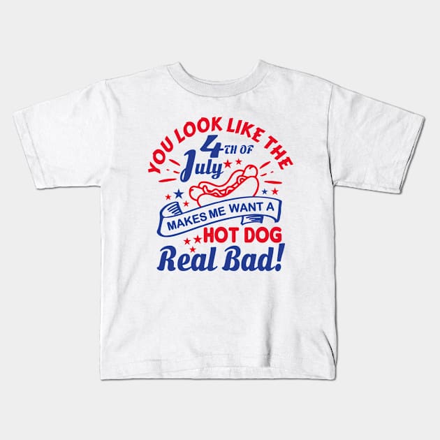 You Look Like The 4th Of July, Makes Me Want A Hot Dog Real Bad Shirt, Independence Day Tee, Funny 4th July Shirt, Hot Dog Lover Shirt Kids T-Shirt by Almytee